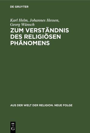 Zum Verständnis des religiösen Phänomens von Helm,  Karl, Hessen,  Johannes, Wünsch,  Georg