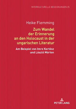 Zum Wandel der Erinnerung an den Holocaust in der ungarischen Literatur von Flemming,  Heike