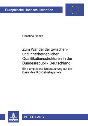 Zum Wandel der zwischen- und innerbetrieblichen Qualifikationsstrukturen in der Bundesrepublik Deutschland von Henke,  Christina