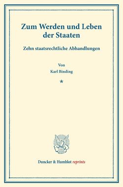 Zum Werden und Leben der Staaten. von Binding,  Karl