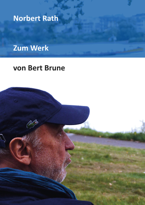 Zum Werk von Bert Brune von Rath,  Norbert