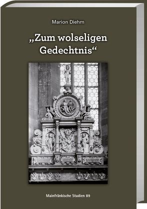 „Zum wolseligen Gedechtnis“ von Diehm,  Marion