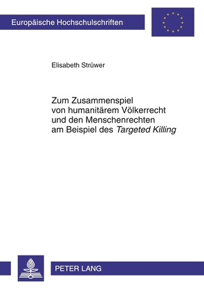 Zum Zusammenspiel von humanitärem Völkerrecht und den Menschenrechten am Beispiel des «Targeted Killing» von Strüwer,  Elisabeth