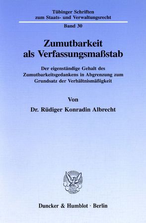 Zumutbarkeit als Verfassungsmaßstab. von Albrecht,  Rüdiger Konradin