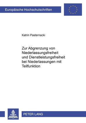 Zur Abgrenzung von Niederlassungsfreiheit und Dienstleistungsfreiheit bei Niederlassungen mit Teilfunktion von Pasternacki,  Katrin