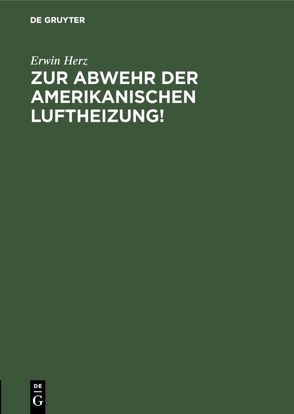 Zur Abwehr der Amerikanischen Luftheizung! von Herz,  Erwin