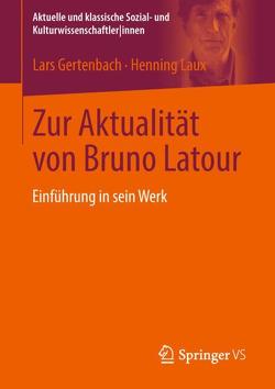 Zur Aktualität von Bruno Latour von Gertenbach,  Lars, Laux,  Henning