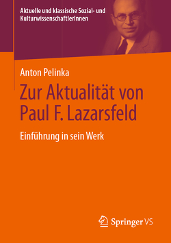 Zur Aktualität von Paul F. Lazarsfeld von Pelinka,  Anton