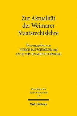 Zur Aktualität der Weimarer Staatsrechtslehre von Schröder,  Ulrich Jan, Ungern-Sternberg,  Antje von