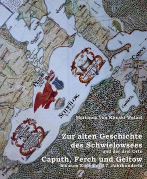 Zur alten Geschichte des Schwielowsees und der drei Orte Caputh, Ferch und Geltow bis zum Ende des 17. Jahrhunderts von von Klinski-Wetzel,  Marianna