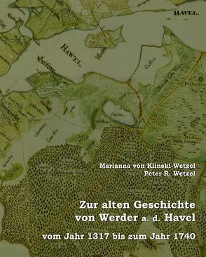 Zur alten Geschichte von Werder a. d. Havel von Dr. Wetzel,  Peter R., von Klinski-Wetzel,  Marianna
