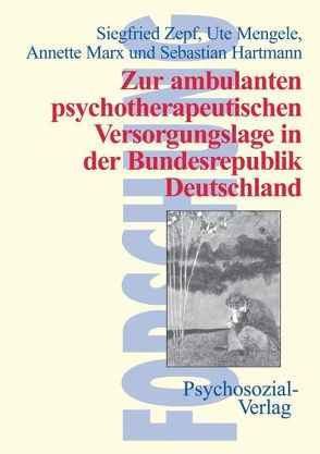 Zur ambulanten psychotherapeutischen Versorgungslage in der Bundesrepublik Deutschland von Marx,  Annette, Mengele,  Ute, Zepf,  Siegfried
