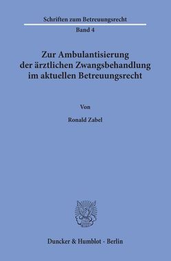 Zur Ambulantisierung der ärztlichen Zwangsbehandlung im aktuellen Betreuungsrecht. von Zabel,  Ronald