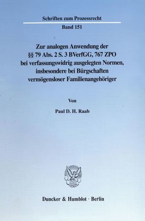 Zur analogen Anwendung der §§ 79 Abs. 2 S. 3 BVerfGG, 767 ZPO bei verfassungswidrig ausgelegten Normen, insbesondere bei Bürgschaften vermögensloser Familienangehöriger. von Raab,  Paul D. H.