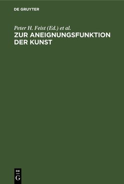 Zur Aneignungsfunktion der Kunst von Faustmann,  Kurt, Feist,  Peter H, Franz,  Michael