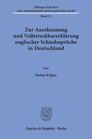 Zur Anerkennung und Vollstreckbarerklärung englischer Schiedssprüche in Deutschland. von Kilgus,  Stefan