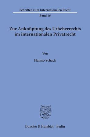 Zur Anknüpfung des Urheberrechts im internationalen Privatrecht. von Schack,  Haimo