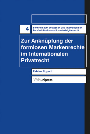Zur Anknüpfung der formlosen Markenrechte im Internationalen Privatrecht von Ropohl,  Fabian