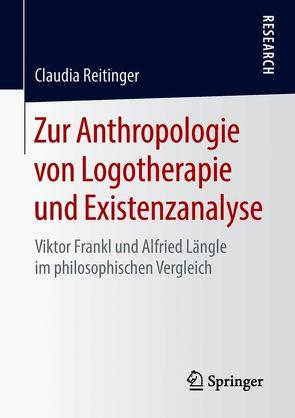 Zur Anthropologie von Logotherapie und Existenzanalyse von Reitinger,  Claudia