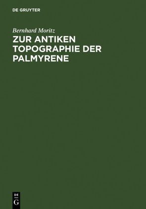 Zur antiken Topographie der Palmyrene von Moritz,  Bernhard