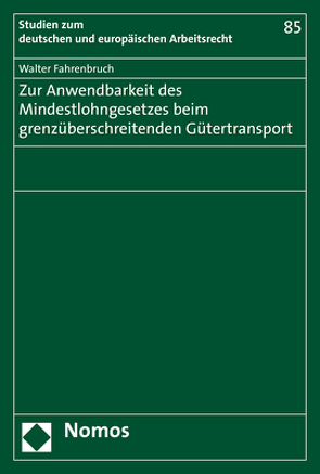 Zur Anwendbarkeit des Mindestlohngesetzes beim grenzüberschreitenden Gütertransport von Fahrenbruch,  Walter