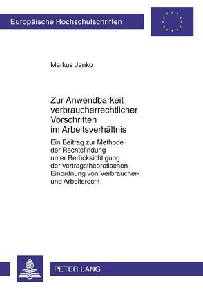 Zur Anwendbarkeit verbraucherrechtlicher Vorschriften im Arbeitsverhältnis von Janko,  Markus