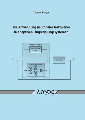 Zur Anwendung neuronaler Netzwerke in adaptiven Flugregelungssystemen von Krueger,  Thomas