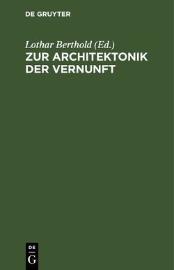 Zur Architektonik der Vernunft von Berthold,  Lothar