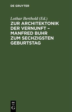Zur Architektonik der Vernunft – Manfred Buhr zum sechzigsten Geburtstag von Berthold,  Lothar, Cesa,  Claudio, Damnjanović,  Milan