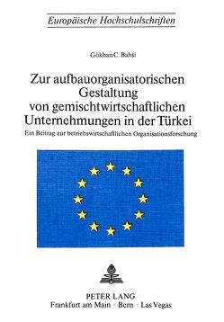 Zur aufbauorganisatorischen Gestaltung von gemischtwirtschaftlichen Unternehmungen in der Türkei von Bahsi,  Gökhan C.