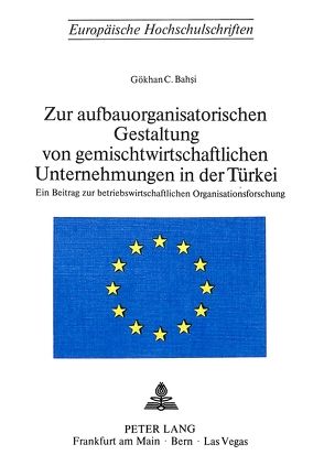 Zur aufbauorganisatorischen Gestaltung von gemischtwirtschaftlichen Unternehmungen in der Türkei von Bahsi,  Gökhan C.