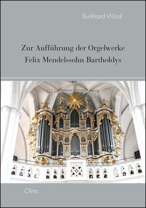 Zur Aufführung der Orgelwerke Felix Mendelssohn Bartholdys von Wind,  Burkhard
