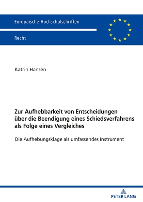 Zur Aufhebbarkeit von Entscheidungen über die Beendigung eines Schiedsverfahrens als Folge eines Vergleiches von Hansen,  Katrin