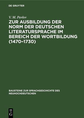 Zur Ausbildung der Norm der deutschen Literatursprache im Bereich der Wortbildung (1470–1730) von Pavlov,  V. M.