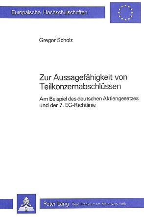 Zur Aussagefähigkeit von Teilkonzernabschlüssen von Scholz,  Gregor