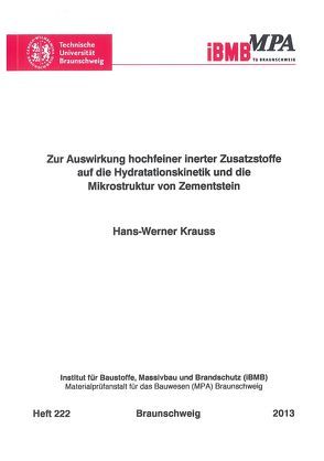 Zur Auswirkung hochfeiner inerter Zusatzstoffe auf die Hydratationskinetik und die Mikrostruktur von Zementstein von Krauss,  Hans-Werner