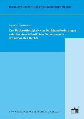 Zur Bankrottfestigkeit von Darlehensforderungen zulasten eines öffentlichen Gemeinwesens des nationalen Rechts von Niedzwicki,  Matthias