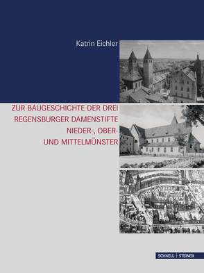 Zur Baugeschichte der drei Regensburger Damenstifte von Eichler,  Katrin