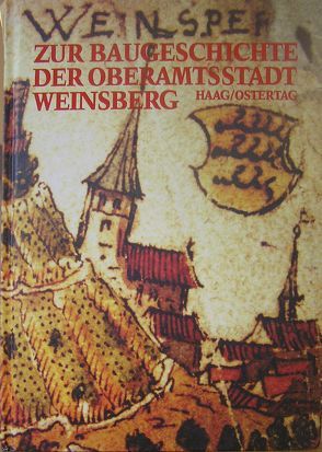 Zur Baugeschichte der Oberamtsstadt Weinsberg von Haag,  Simon M, Ostertag,  Fritz P