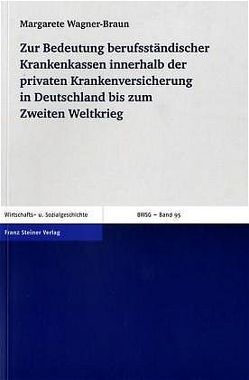 Zur Bedeutung berufsständischer Krankenkassen innerhalb der privaten Krankenversicherung in Deutschland bis zum Zweiten Weltkrieg von Wagner-Braun,  Margarete