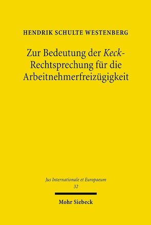 Zur Bedeutung der Keck-Rechtsprechung für die Arbeitnehmerfreizügigkeit von Schulte Westenberg,  Hendrik