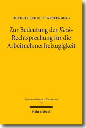 Zur Bedeutung der Keck-Rechtsprechung für die Arbeitnehmerfreizügigkeit von Schulte Westenberg,  Hendrik