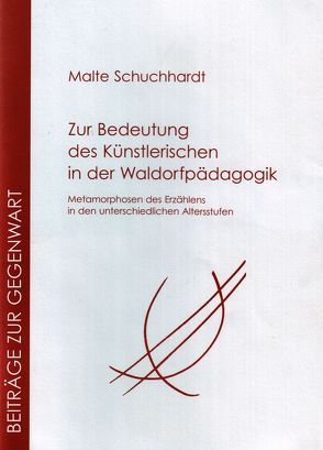 Zur Bedeutung des Künstlerischen in der Waldorfpädagogik von Schuchhardt,  Malte