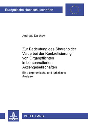 Zur Bedeutung des Shareholder Value bei der Konkretisierung von Organpflichten in börsennotierten Aktiengesellschaften von Dalchow,  Andreas