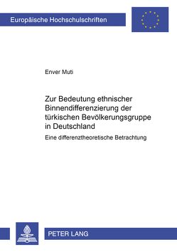 Zur Bedeutung ethnischer Binnendifferenzierung der türkischen Bevölkerungsgruppe in Deutschland von Muti,  Enver