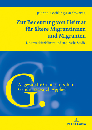Zur Bedeutung von Heimat für ältere Migrantinnen und Migranten von Köchling-Farahwaran,  Juliane