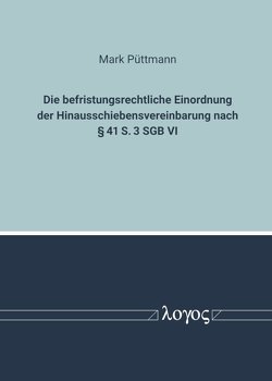 Zur befristungsrechtlichen Einordnung der Hinausschiebensvereinbarung nach Â§ 41 S. 3 SGB VI von Püttmann,  Mark