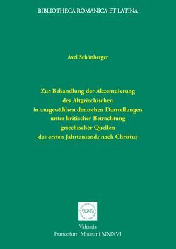 Zur Behandlung der Akzentuierung des Altgriechischen in ausgewählten deutschen Darstellungen unter kritischer Betrachtung griechischer Quellen des ersten Jahrtausends nach Christus von Schönberger,  Axel