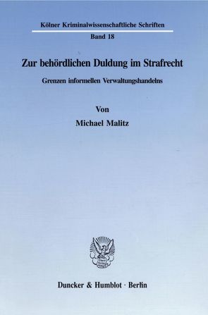 Zur behördlichen Duldung im Strafrecht. von Malitz,  Michael