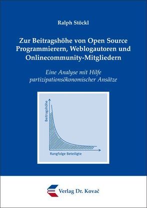 Zur Beitragshöhe von Open Source Programmierern, Weblogautoren und Onlinecommunity-Mitgliedern von Stöckl,  Ralph